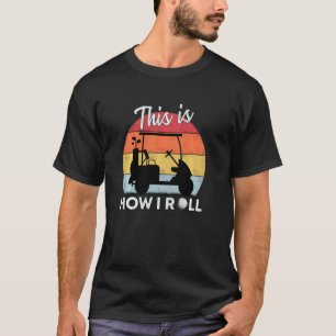 So Roll ich Golf Cart Retro Golfer Humorou T-Shirt