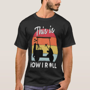 So Roll ich Golf Cart Retro Golfer humorvoll T-Shirt