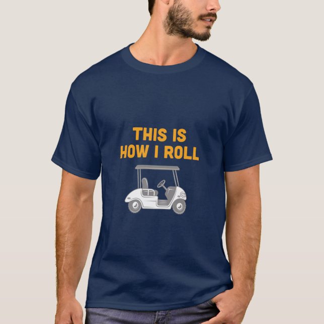 So Roll ich Golf Cart Tee Shirt (Vorderseite)