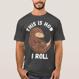 So Roll ich Niedliche Pangolin Wildtiere T-Shirt
