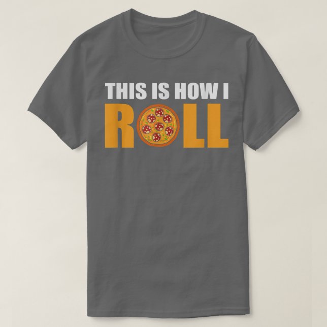 So Roll ich Pizza  T-Shirt (Design vorne)