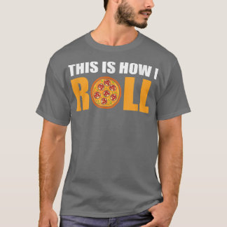 So Roll ich Pizza  T-Shirt