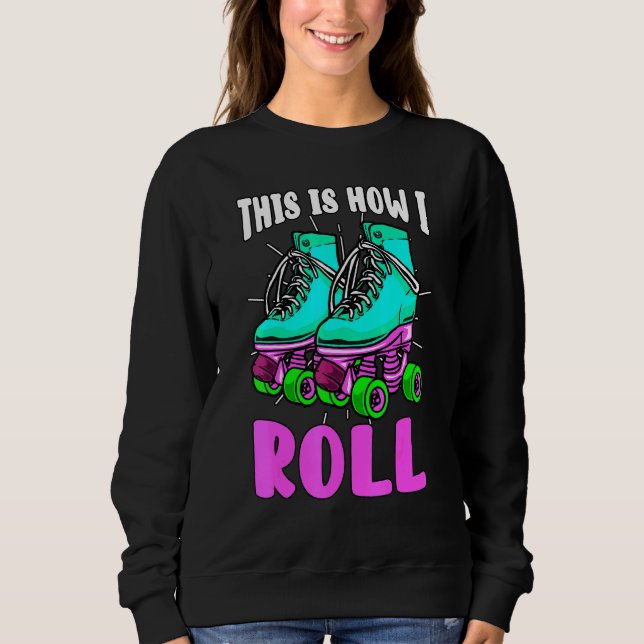 So Roll ich Retro Roller Skate Old School Sweatshirt (Vorderseite)