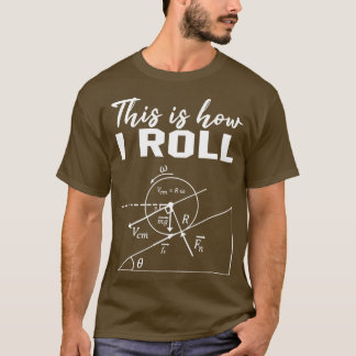 So Roll ich Shirt Funny Physics Science Lov