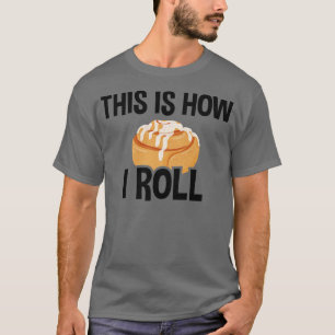So Roll ich, Zimt Roll Baking Lover T-Shirt
