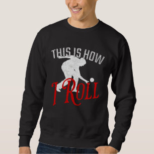 So rolle ich  Bocce Ball Sweatshirt
