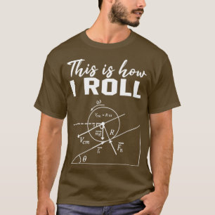 So rolle ich Funny Physics Science Lov Shirt