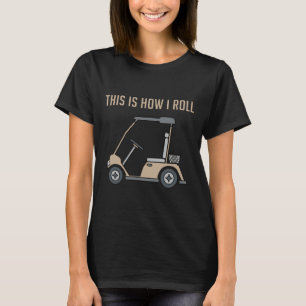 So rolle ich Golfwagen Lustige Golfer T-Shirt
