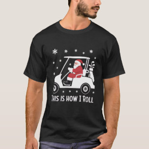 So rolle ich lustiger Weihnachtsmann fährt Golfcar T-Shirt