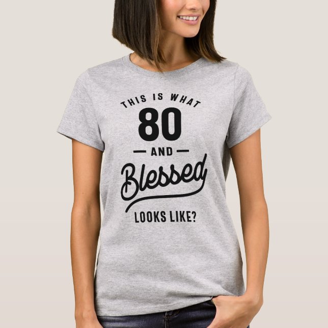So sieht 80 und gesegnet aus? T-Shirt (Vorderseite)