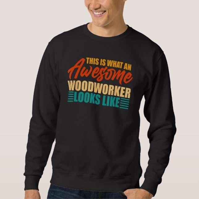 So sieht ein großartiger Holzarbeiter aus Sweatshirt (Vorderseite)