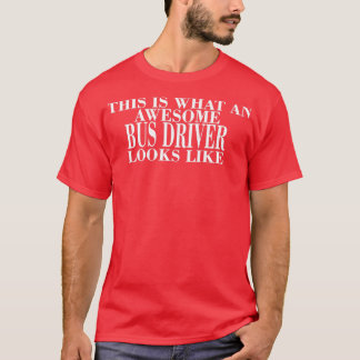 SO SIEHT EIN PHANTASTISCHER BUSTREIBER AUS WIE 2 T T-Shirt