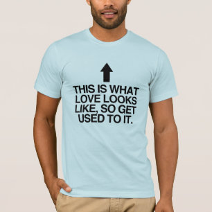 SO SIEHT LIEBE AUS, ALSO GEWÖHNE DICH DARAN -.p T-Shirt