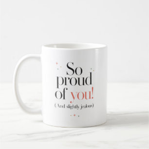 So stolz auf dich, ein bisschen neidisch auch kaffeetasse