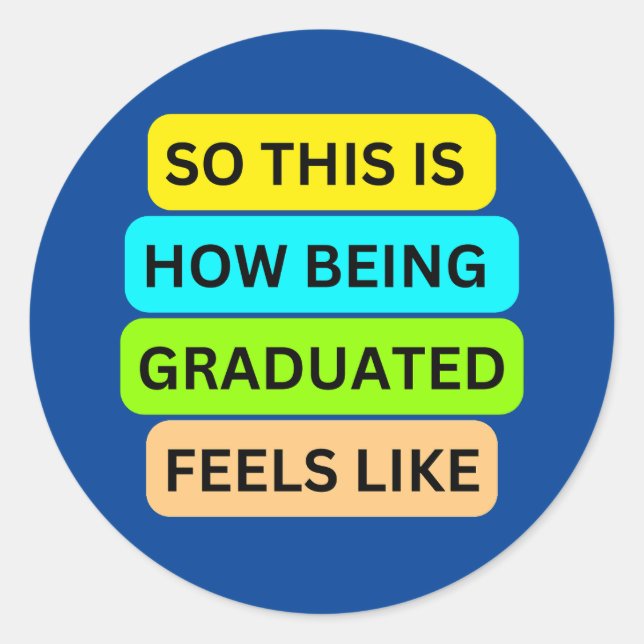 SO_THIS_IS_HOW_BEING_GRADUATED_FEELS_LIKE Blue Runder Aufkleber (Vorderseite)