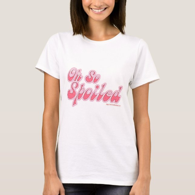 So verwöhnt Niedlich Bratty Snarky Slogan T-Shirt (Vorderseite)