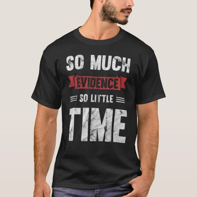 So viele Beweise so wenig Zeit T-Shirt (Vorderseite)