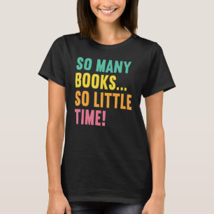 So viele Bücher haben wenig Lieben, Bücher zu lese T-Shirt