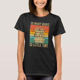 So viele Bücher haben wenig Lieben, Bücher zu lese T-Shirt