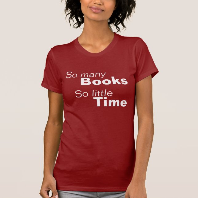 So viele Bücher, so wenig Zeit T-Shirt (Vorderseite)