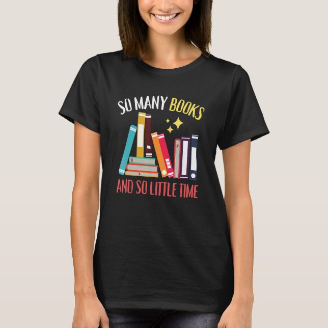 So viele Bücher und so wenig Zeit T-Shirt (Vorderseite)