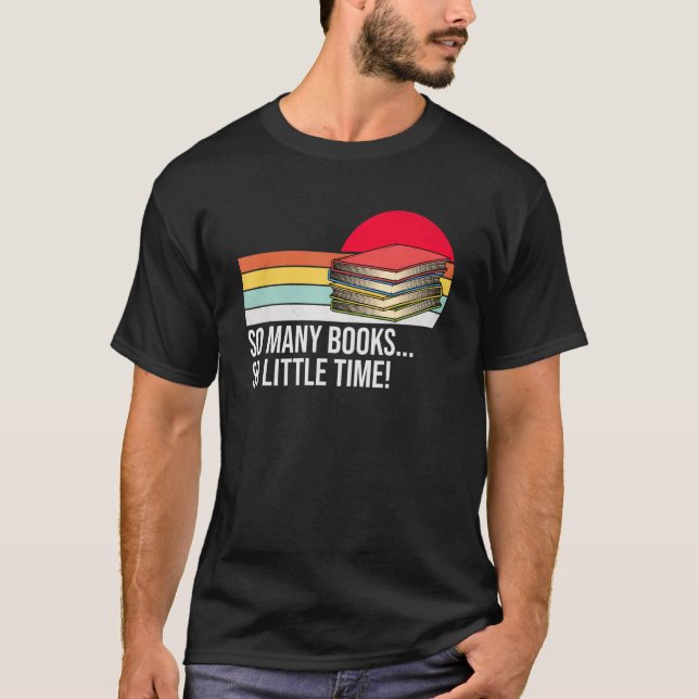 So viele Bücher wenig Zeit Lieben, um Bücher zu le T-Shirt (Vorderseite)