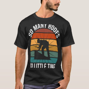 So viele Dächer so wenig Zeit Roofer T-Shirt