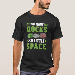 So viele Felsen so wenig Platz Mineral sammeln T-Shirt