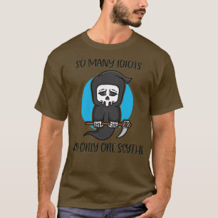 So viele Idioten nur eine Scythe Sensenmann Dunkle T-Shirt