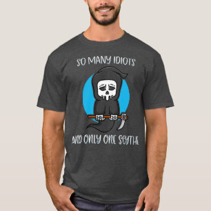 So viele Idioten nur eine Scythe Sensenmann Dunkle T-Shirt