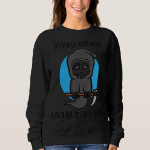 So viele Idioten und nur ein Scythe Sensenmann Mem Sweatshirt