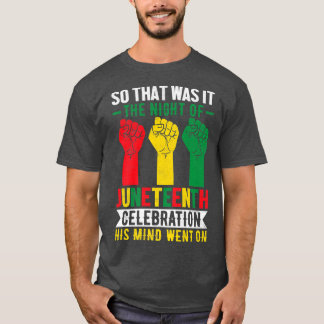 So war es also, die Nacht von Juneteenth Freeish 1 T-Shirt