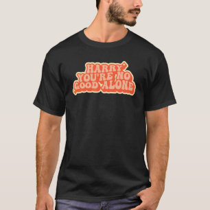 So wie es war, bist du allein nicht gut T-Shirt