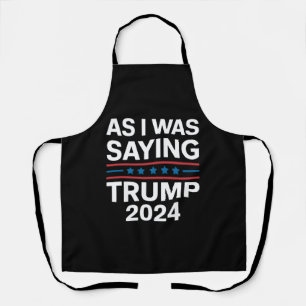 So wie ich gerade sagte Trump 2024 Donald trump Schürze