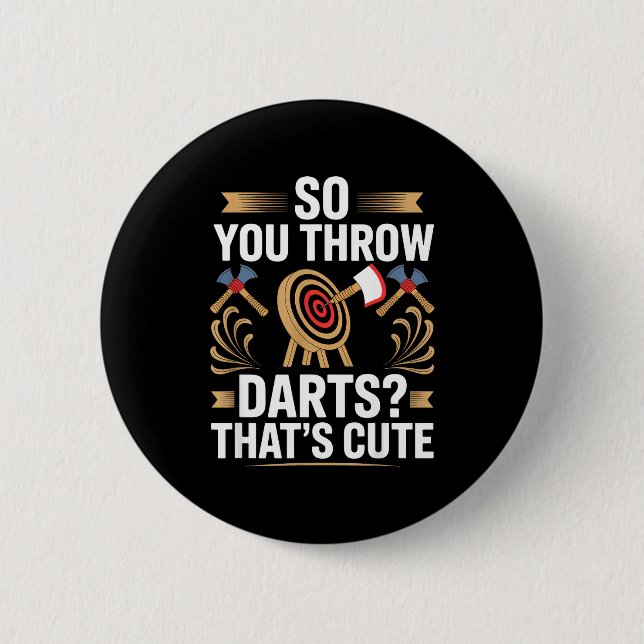 So You Throw Darts_ That's Cute Axe Throwers Funny Button (Vorderseite)