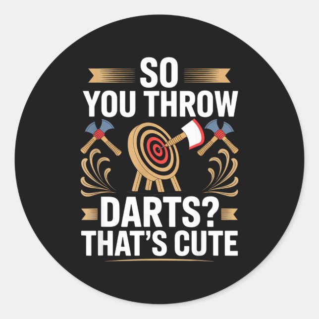 So You Throw Darts_ That's Cute Axe Throwers Funny Runder Aufkleber (Vorderseite)
