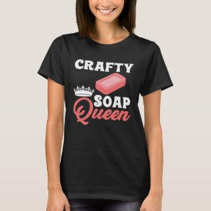 Soap Making Crafty Soap Queen Soap Maker Liebe Soa T-Shirt