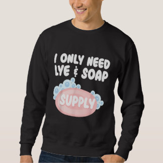 Soap Making For Soap Maker Soap Soaping Handmade Sweatshirt