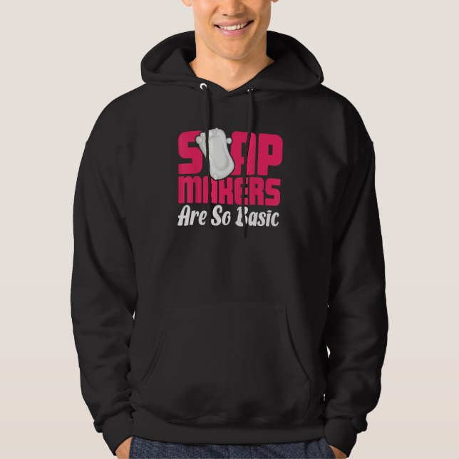 Soap Making Soap Maker Soapologist Soap Makers Are Hoodie (Vorderseite)