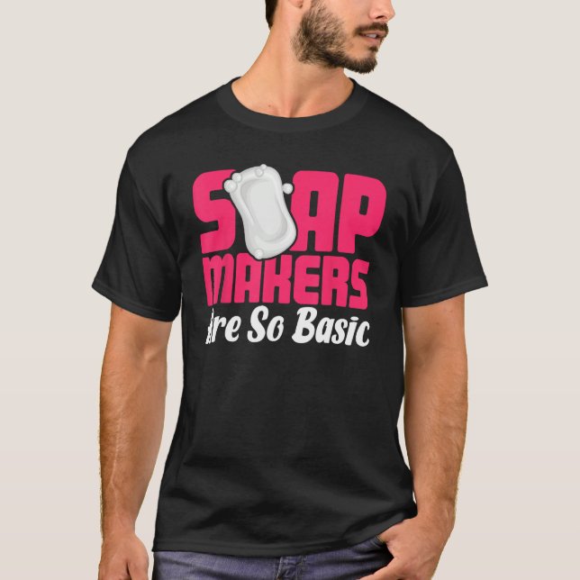 Soap Making Soap Maker Soapologist Soap Makers Are T-Shirt (Vorderseite)