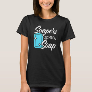 Soapers Gonna Soap Boss Verseiftheit Geek Seife T-Shirt