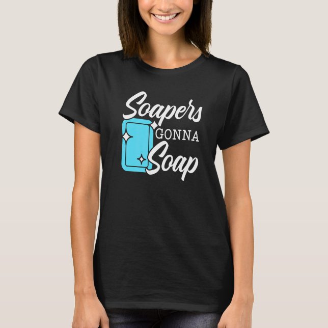 Soapers Gonna Soap Boss Verseiftheit Geek Seife T-Shirt (Vorderseite)