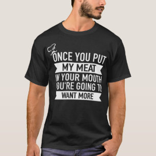 Sobald du mein Fleisch in deinen Mund getan hast,  T-Shirt