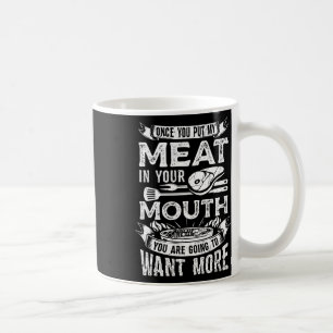 Sobald du mein Fleisch in deinen Mund Steak kochst Kaffeetasse