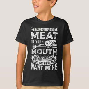 Sobald du mein Fleisch in deinen Mund Steak kochst T-Shirt