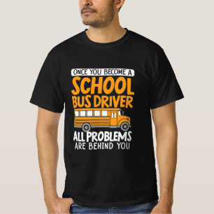 Sobald Sie ein Schulbusfahrer geworden sind T-Shirt