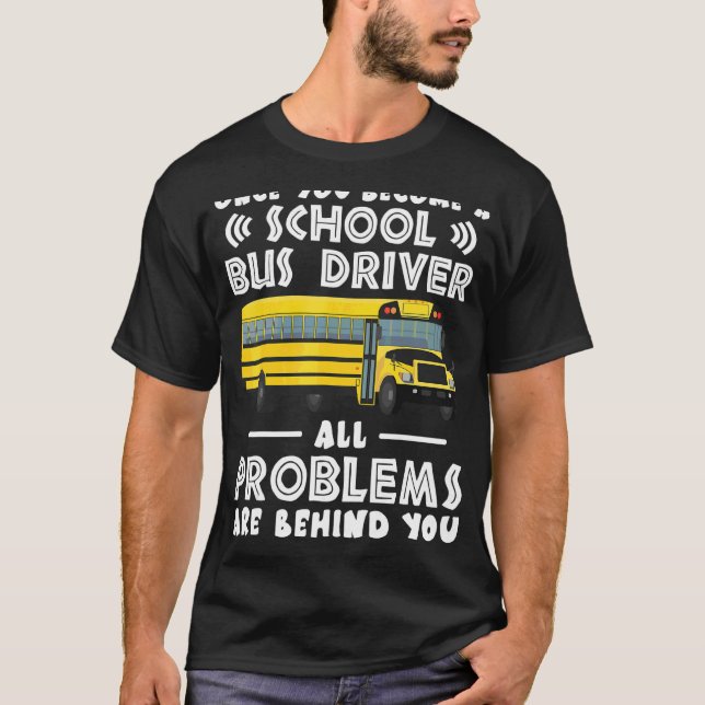 Sobald Sie ein Schulbusfahrer geworden sind T-Shirt (Vorderseite)
