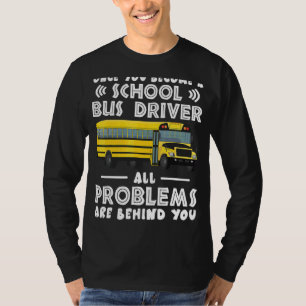 Sobald Sie ein Schulbusfahrer geworden sind T-Shirt