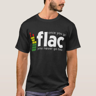 Sobald Sie FLAC gehen T-Shirt