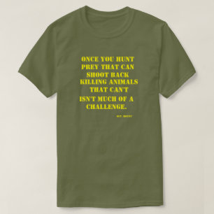 Sobald Sie Opfer jagen, das zurück schießen kann T-Shirt